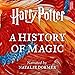 Harry Potter: A History of Magic: An Audio Documentary by 