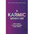 A Karmic Adventure: How Karma Can Transform Your World (The Karmic Book Series)