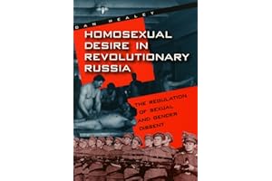 Homosexual Desire in Revolutionary Russia: The Regulation of Sexual and Gender Dissent