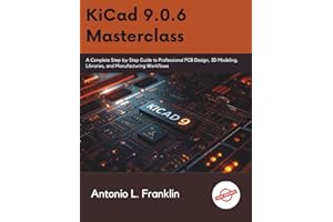 KiCad 9.0.6 Masterclass: A Complete Step-by-Step Guide to Professional PCB Design, 3D Modeling, Libraries, and Manufacturing Workflows (The Programming and Tech Series.)