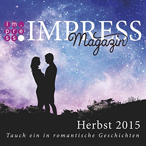 Impress Magazin Herbst 2015 (Oktober-Dezember.): Tauch ein in romantische Geschichten (Impress Magazine) (German Edition)