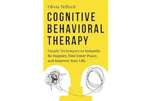 Cognitive Behavioral Therapy: Simple Techniques to Instantly Be Happier, Find Inner Peace, and Improve Your Life