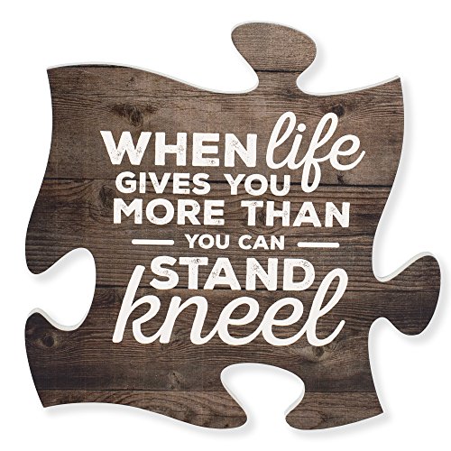 P Graham Dunn When Life Gets Too Hard to Stand…Kneel 12 x 12 Wood Wall Art Puzzle Piece Plaque