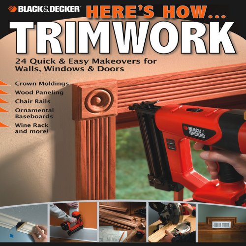 Black &amp; Decker Here's How...Trimwork