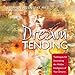 DreamTending: Techniques for Uncovering the Hidden Intelligence of Your Dreams by 