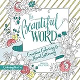 The Beautiful Word Adult Coloring Book: Creative Coloring and Hand Lettering (Coloring Faith) by 