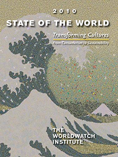 State of the World 2010: Transforming Cultures From Consumerism to Sustainability (English Edition)