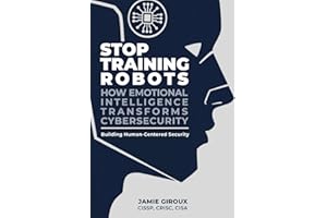 Stop Training Robots: How Emotional Intelligence Transforms Cybersecurity, The Giroux Methodology