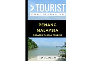 Greater Than a Tourist- Penang Malaysia: 50 Travel Tips from a Local (Greater Than a Tourist Malaysia)