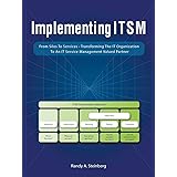 Implementing Itsm: From Silos to Services: Transforming the It Organization to an It Service Management Valued Partner