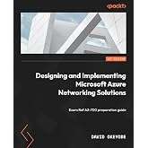 Designing and Implementing Microsoft Azure Networking Solutions: Exam Ref AZ-700 preparation guide