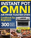 Instant Pot Omni Air Fryer Toaster Oven Cookbook