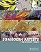 50 Modern Artists You Should Know (50 You Should Know)