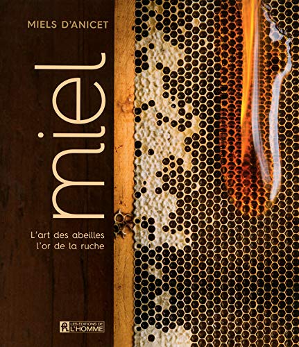 Le miel - L'art des abeilles, l'or de la ruche (French Edition) by Miels d'anicet
