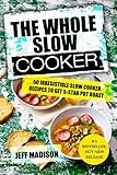 The Whole Slow Cooker: 50 Irresistible Slow Cooker Recipes To Get 5-Star Pot Roast (Good Food Series)