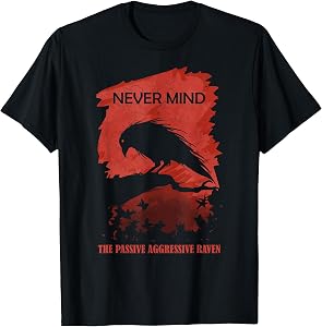 A Passive Aggressive Raven Never Mind Allusion Literature T-Shirt