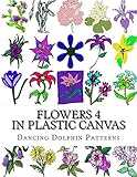 Flowers 4: in Plastic Canvas (Flowers in Plastic Canvas) by Dancing Dolphin Patterns