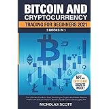 Bitcoin and Cryptocurrency Trading for Beginners 2021: 3 Books in 1: The Ultimate Guide to Start Investing in Crypto and Make