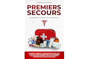 Premiers Secours: Un Manuel Complet et Accessible pour Faire Face à Tous les Types d'Urgence, des Petits Accidents, aux Situa