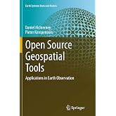 Open Source Geospatial Tools: Applications in Earth Observation (Earth Systems Data and Models, 3)