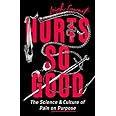 Hurts So Good: The Science and Culture of Pain on Purpose