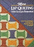 More Lap Quilting with Georgia Bonesteel: Great New Techniques and Designs for Machine Piecing and A by 