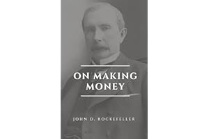 John D. Rockefeller on Making Money: Advice and Words of Wisdom on Building and Sharing Wealth