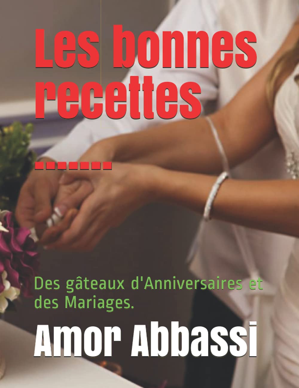 Les Bonnes Recettes Des Gateaux D Anniversaires Et Des Mariages French Edition Abbassi Amor Amazon Com Books Les Bonnes Recettes Des Gateaux D Anniversaires Et Des Mariages French Edition Abbassi Amor Amazon Com Books