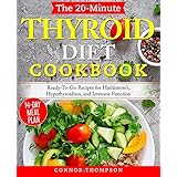 The 20-Minute Thyroid Diet Cookbook: Ready-To-Go Recipes for Hashimoto's, Hypothyroidism, Immune Function