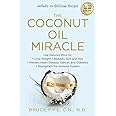 The Coconut Oil Miracle: Use Nature's Elixir to Lose Weight, Beautify Skin and Hair, Prevent Heart Disease, Cancer, and Diabe