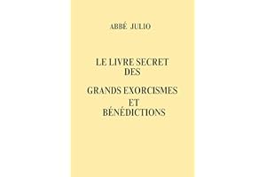 Le Livre secret des grands exorcismes et bénédictions (French Edition)