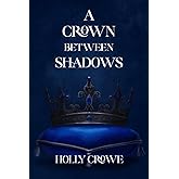 A Crown Between Shadows (The Crownbound Series)