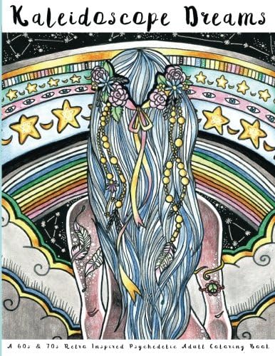 Kaleidoscope Dreams: A 60s & 70s Retro Inspired Psychedelic Adult Coloring Book: Psychedelic Adult Coloring Book, Vintage Coloring Book, 1960s Coloring Book, 1970s Coloring Book