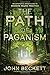 The Path of Paganism: An Experience-Based Guide to Modern Pagan Practice