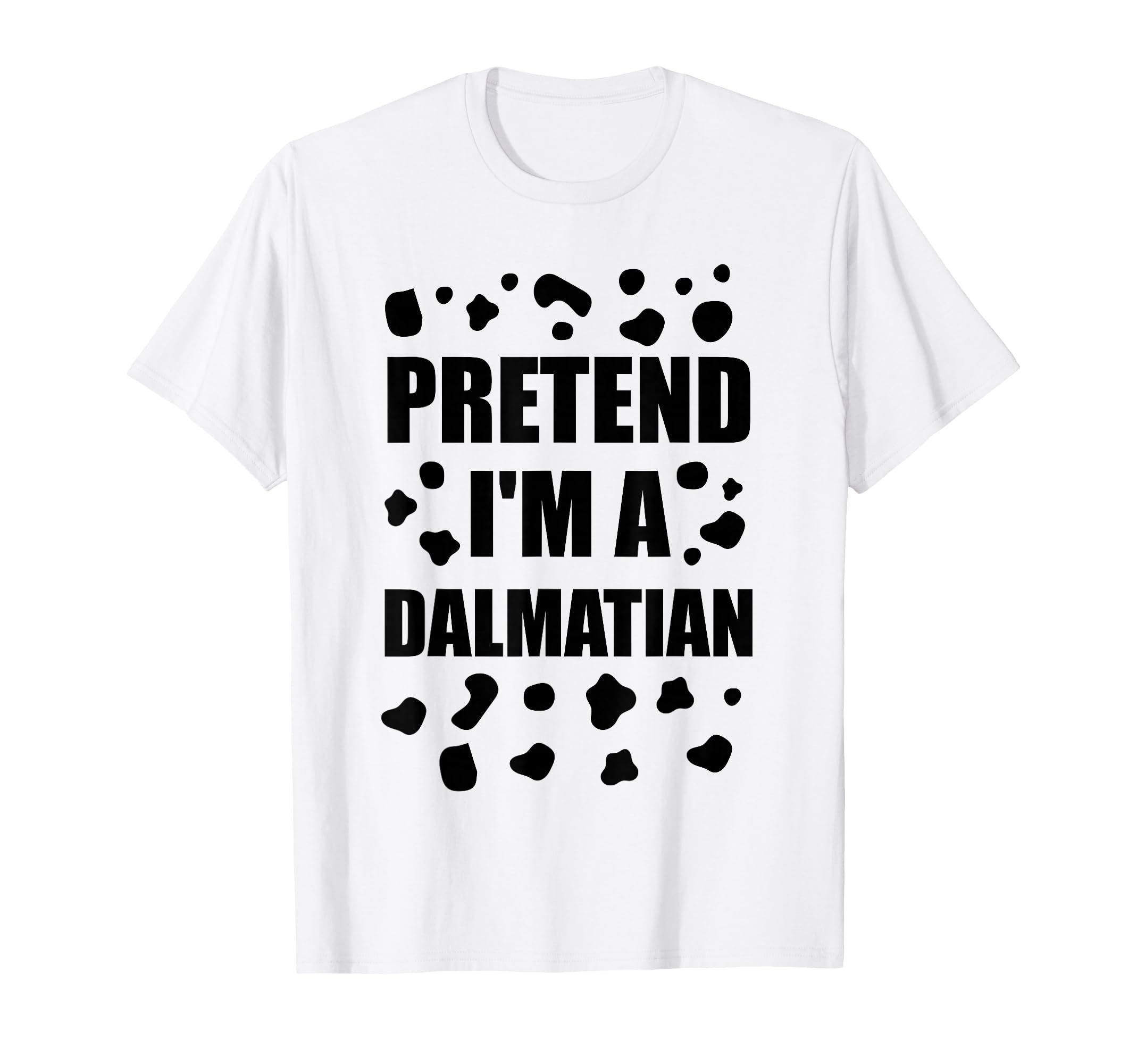 Pretend I'm A Dalmatian Costume Halloween DIY Costume Gifts T-Shirt