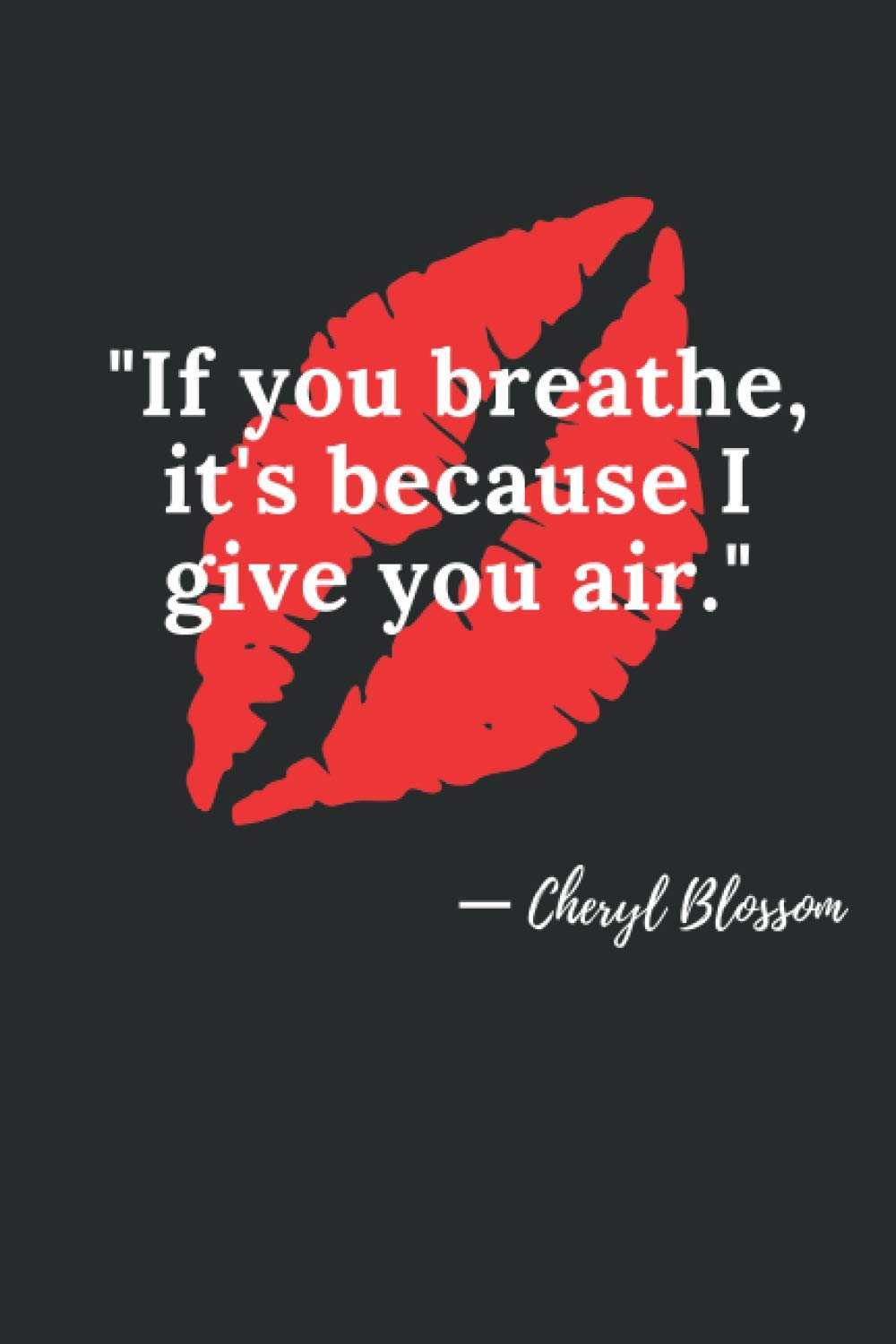 If You Breathe It’s Because I Give You Air. - Cheryl Blossom: Journal For Riverdale Fans :: 120 lined pages 6 x 9 inches Journal & Notebook & Diary for Cheryl Blossom Lovers