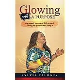 Glowing with a Purpose: A Woman’s journey of faith towards finding her purpose and living it!