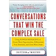 Conversations That Win the Complex Sale: Using Power Messaging to Create More Opportunities, Differentiate your Solutions, and Close More Deals