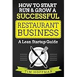 How to Start, Run & Grow a Successful Restaurant Business: A Lean Startup Guide