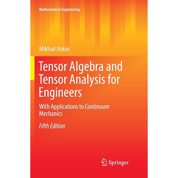 Tensor Algebra and Tensor Analysis for Engineers: With