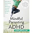 Mindful Parenting for ADHD: A Guide to Cultivating Calm, Reducing Stress, and Helping Children Thrive (A New Harbinger Self-H