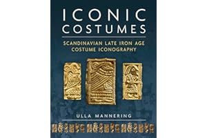 Iconic Costumes: Scandinavian Late Iron Age Costume Iconography (Ancient Textiles)