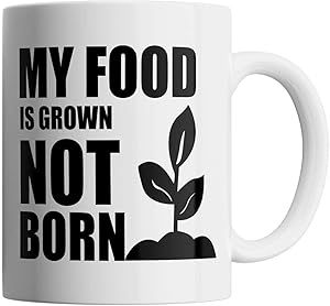 My Food Is Grown Not Born Vegan 11oz Mug