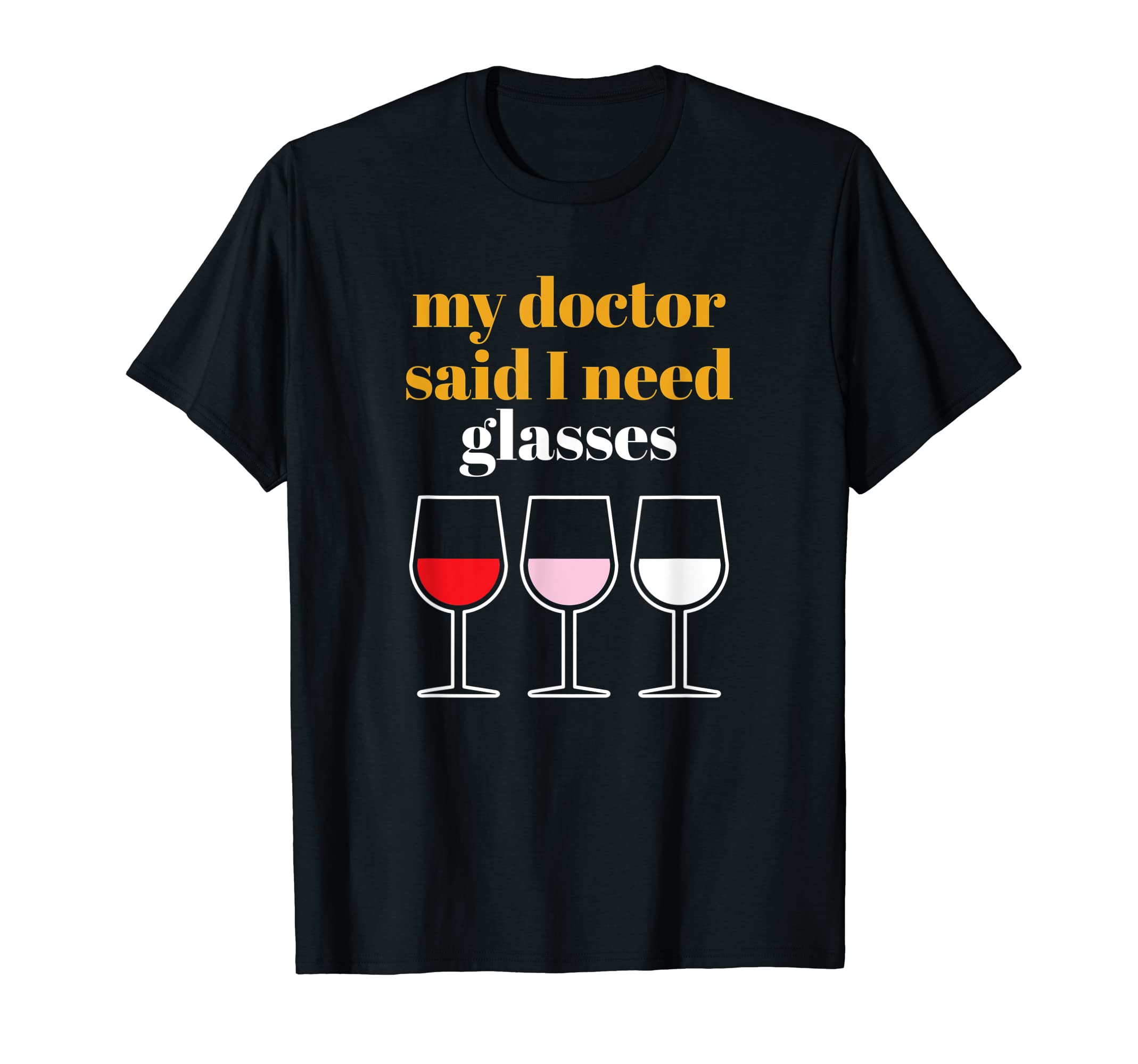 Wine Gift Funny Quote Doctor Said Need Glasses - Wine T-Shirt