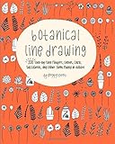 Botanical Line Drawing: 200 Step-by-Step Flowers, Leaves, Cacti, Succulents, and Other Items Found in Nature