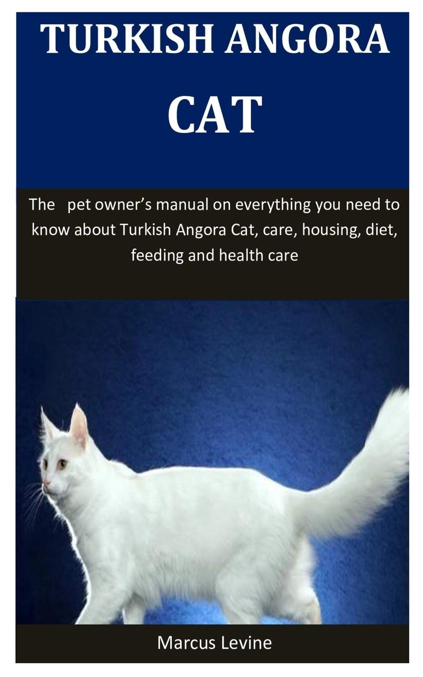 Turkish Angora Cat The Pet Owner S Manual On Everything You Need To Know About Turkish Angora Cat Care Housing Diet Feeding And Health Care Levine Marcus 9781653138029 Amazon Com Books