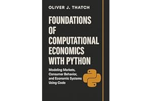 Foundations of Computational Economics with Python: Modeling Markets, Consumer Behavior, and Economic Systems Using Code (Qua