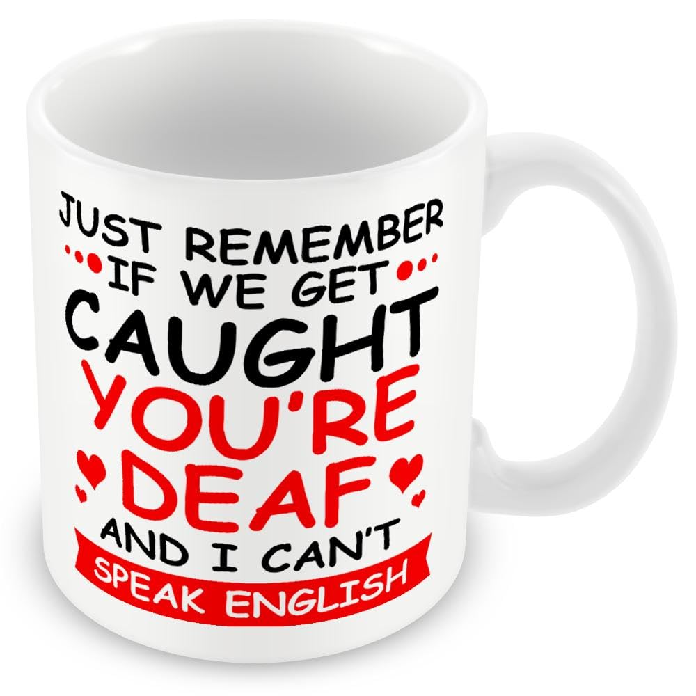 Gift Mug for Friend/Friendship - Just Remember If We Get Caught You're Deaf and I Can't Speak English