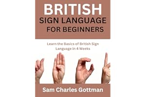 British Sign Language For Beginners: Learn the basics of British Sign Language in 4 weeks