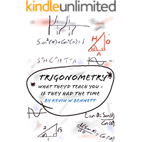 Trigonometry, What they'd teach you (if they had the time): How your teachers would like to teach maths.. (What they'd teach you if they had the time Book 2)